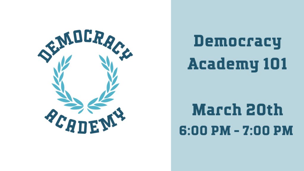 Democracy Academy 101
March 20th
6:00 PM - 7:00 PM